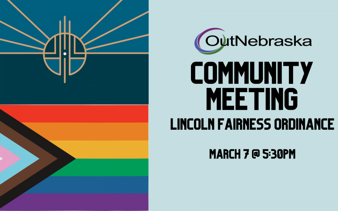 Lincoln's flag and the progress pride flag are side-by-side. Underneath, text: OutNebraska Community Meeting: Lincoln Fairness Ordinance. March 7 at 5:30pm"
