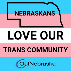Trans flag background. Text: Nebraskans love our trans community with "Nebraskans" inside an outline of Nebraska