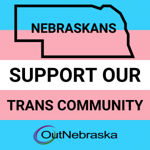 Trans flag background. Text: Nebraskans support our trans community with "Nebraskans" inside an outline of Nebraska