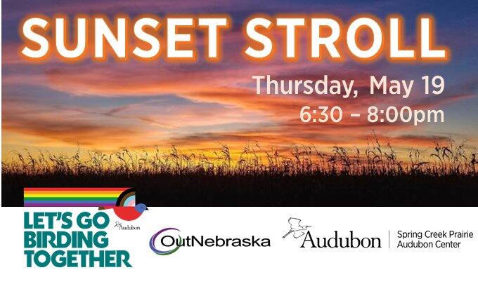 Picture of a beautiful Nebraska sunset over the tops of tall grass. Text: Sunset Stroll. Thursday, May 19. 6:30 - 8:00pm. Logos at the bottom for Let's Go Birding Together (featuring a bird flying by with a rainbow), OutNebraska, and Spring Creek Prairie Audubon Center.