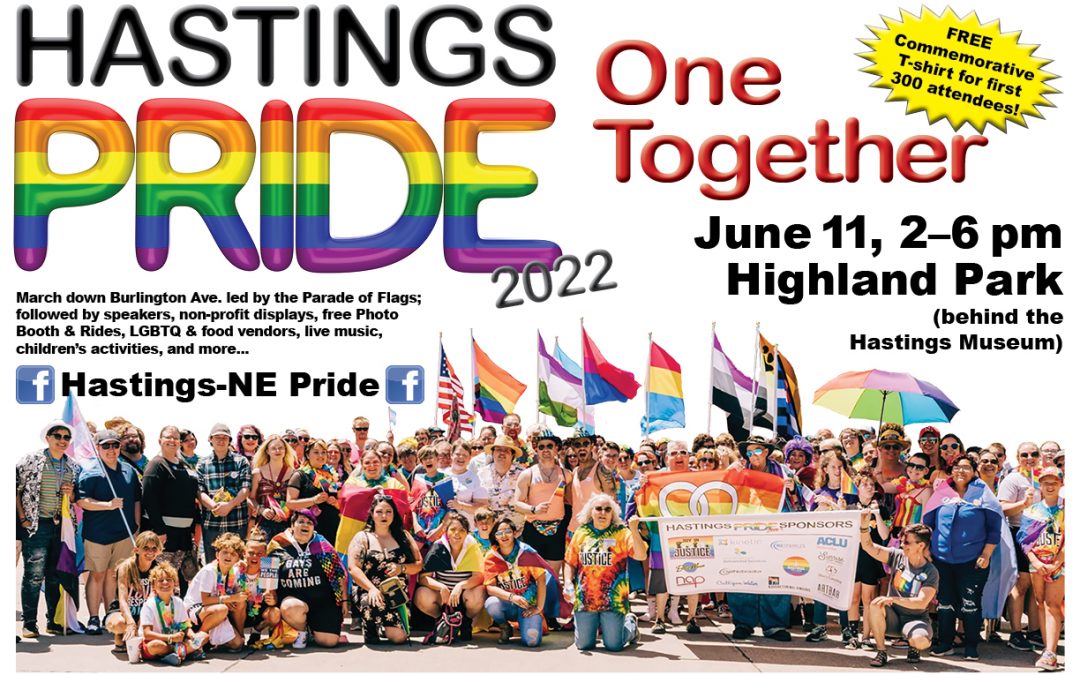 Poster for Hastings Pride with text and a large group photo from last year's celebration. Text: Hastings Pride One Together. Free Commemorative T-shirt for first 300 attendees. June 11, 2-6pm Highland Park (behind the Hastings Museum). March down Burlington Ave, led by the Parade of Flags; followed by speakers, nonprofit displays, free photo booth & rides, LGBTQ & food vendors, music, children's activities, & more!