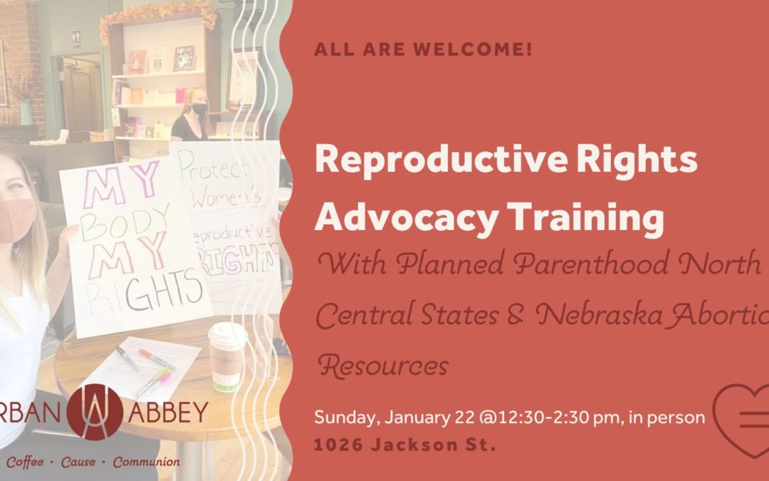 Reproductive Rights Advocacy Training | Urban Abbey, PPNCS & Nebraska Abortion Resources