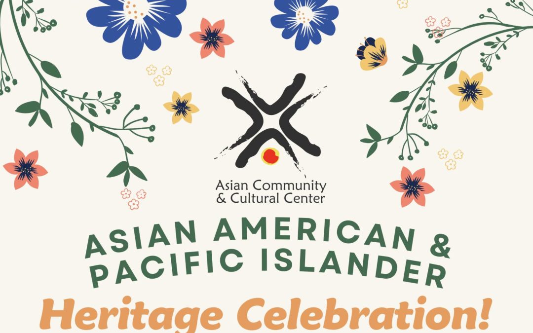 Asian American & Pacific Islander Heritage Celebration | Asian Community & Cultural Center