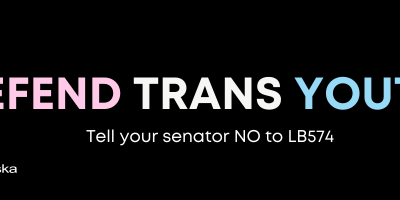 Defend Trans Youth – Tell your senator NO to LB574