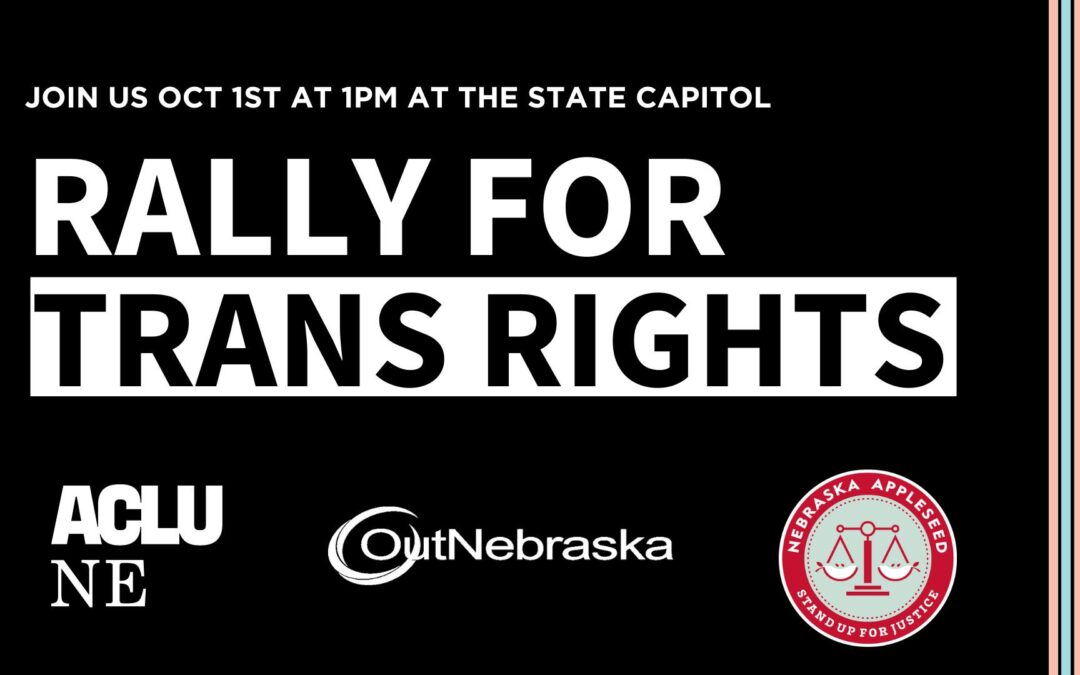 Rally for Trans Rights | OutNebraska, ACLU of Nebraska, Nebraska Appleseed